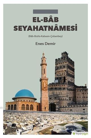 El-Bab Seyahatnamesi; Bab-Biza'a- Kabasin-Çobanbey | Enes Demir | Hipe