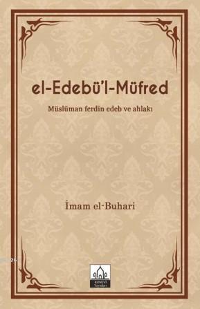 El-Edebü'l-Müfred; Müslüman Ferdin Edeb ve Ahlakı | Muhammed İbn İsmai