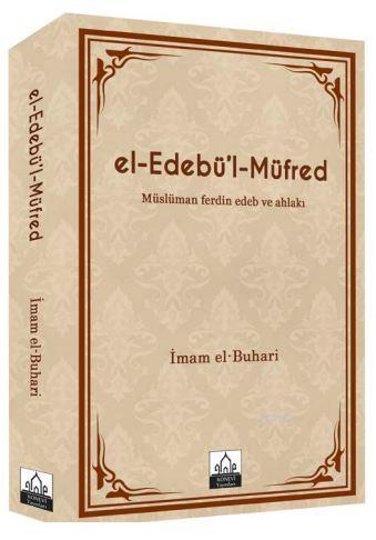 El-Edebü'l-Müfred Müslüman Ferdin Edeb ve Ahlakı | Muhammed İbn İsmail