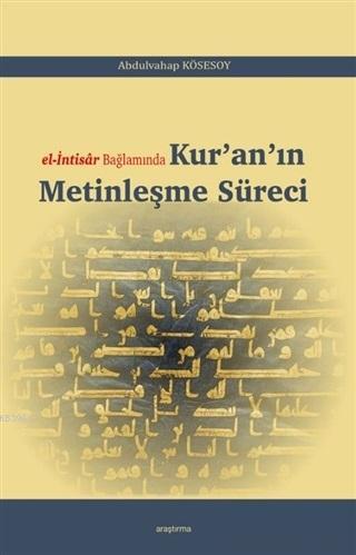 El-İntisar Bağlamında Kur'an'ın Metinleşme Süreci | Abdulvahap Kösesoy