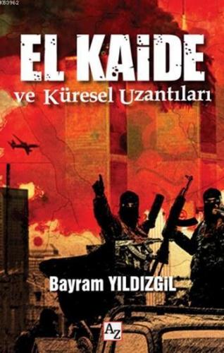 El Kaide ve Küresel Uzantıları | Bayram Yıldızgil | Az Kitap