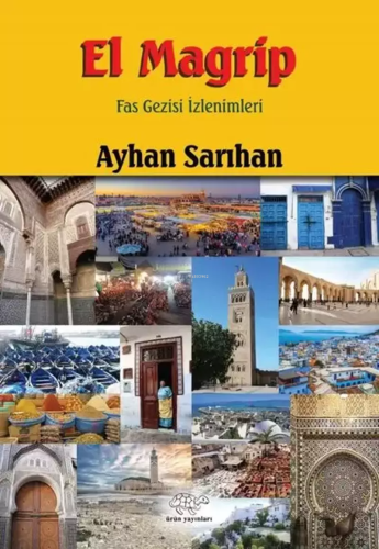 El Magrip - Fas Gezisi İzlenimleri | Ayhan Sarıhan | Ürün Yayınları