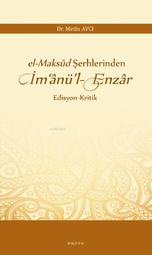 el-Maksûd Şerhlerinden İm‘ânü’l-Enzâr | Metin Avcı | Araştırma Yayınla