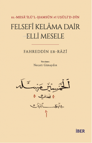 el-Mesâʾilü’l-Ḫamsûn fî Uṣûli’d-Dîn Felsefî Kelâma Dair Elli Mesele | 