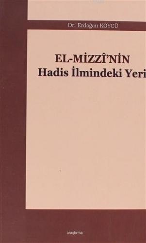 El-Mizzi'nin Hadis İlmindeki Yeri | Erdoğan Köycü | Araştırma Yayınlar