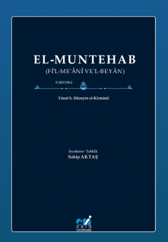 El-Muntehab;(Fi’l-Me‘ani Ve’l-Beyan) | Yûsuf b. Hüseyin el-Kirmâstî | 