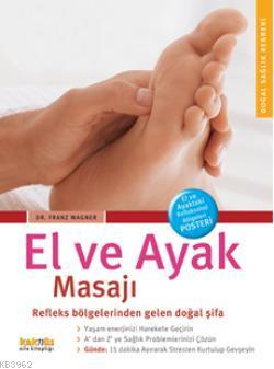 El ve Ayak Masajı; Refleks Bölgelerinden Gelen Doğal Şifa | Franz Wagn