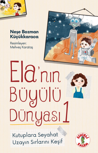 Ela’nın Büyülü Dünyası 1 | Neşe Bozman Küçükkaraca | Sihirli Kalem Yay