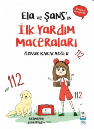 Ela ve Şans’ın İlk Yardım Maceraları | Öznur Karacaoğlu | Luna Yayınla