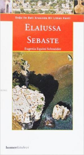 Elaiussa Sebaste; Doğu ile Batı Arasında Bir Liman Kenti | Eugenia Equ