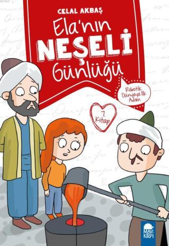 Elanın Neşeli Günlüğü (Kitap 7); Robotik Dünyaya İlk Adım | Celal Akba