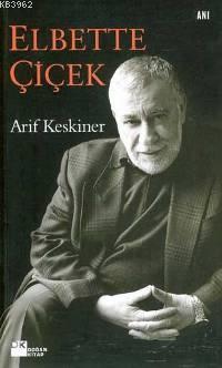 Elbette Çiçek | Arif Keskiner | Doğan Kitap