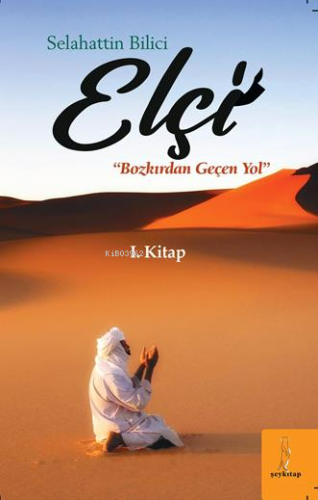 Elçi “Bozkırdan Geçen Yol” | Selahattin Bilici | Şey Kitap