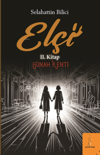 Elçi II.Kitap;Günah Kenti | Selahattin Bilici | Şey Kitap