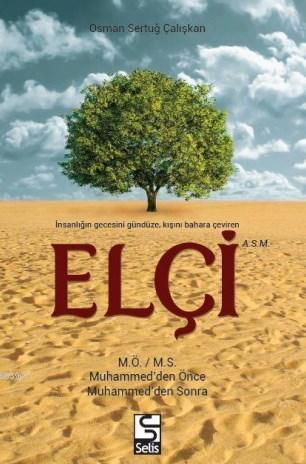 Elçi; M.Ö. / M.S. yahut Muhammed'den Önce Muhammed'den Sonra | Osman S