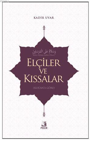 Elçiler ve Kıssaslar | Kadir Uyar | Fecr Yayınları