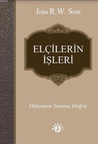 Elçilerin İşleri; Dünyanın Sonuna Doğru | John R. W. Stott | Haberci B