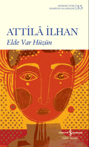 Elde Var Hüzün (Ciltli) | Atilla İlhan | Türkiye İş Bankası Kültür Yay