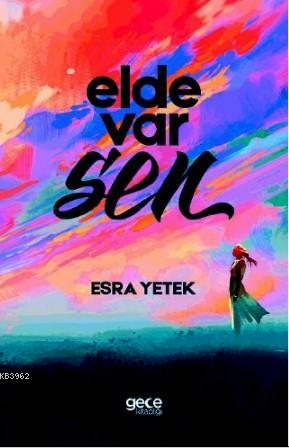 Elde Var Sen | Esra Yetek | Gece Kitaplığı Yayınları