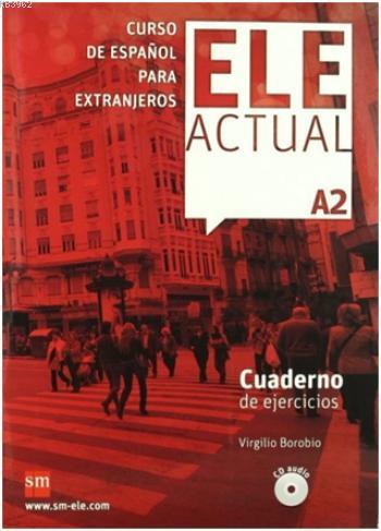 Ele Actual A2 + CD; Cuaderno de Ejercicios | Virgilio Borobio | SM Yay