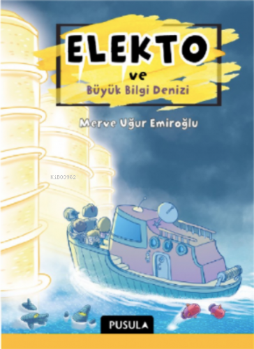 Elekto ve Büyük Bilgi Denizi | Merve Uğur Emiroğlu | Pusula Yayıncılık