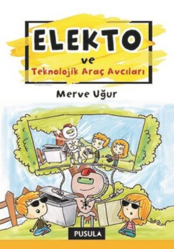 Elekto ve Teknolojik Araç Avcıları | Merve Uğur | Pusula Yayıncılık