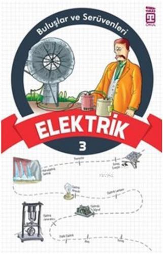 Elektrik; Buluşlar ve Serüvenleri, 9+ Yaş | Komisyon | Timaş Çocuk