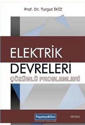 Elektrik Devreleri Çözümlü Problemleri | Turgut İkiz | Papatya Bilim