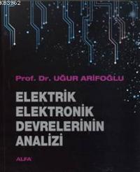 Elektrik Elektronik Devrelerinin Analizi | Uğur Arifoğlu | Alfa Basım 