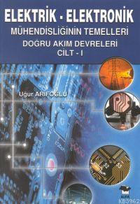 Elektrik-elektronik; Mühendisliğin Temelleri Doğru Akım Devreleri Cilt