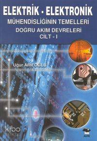 Elektrik-elektronik; Mühendisliğin Temelleri Doğru Akım Devreleri Cilt