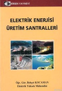 Elektrik Enerjisi Üretim Santralleri | Behçet Kocaman | Birsen Yayınev