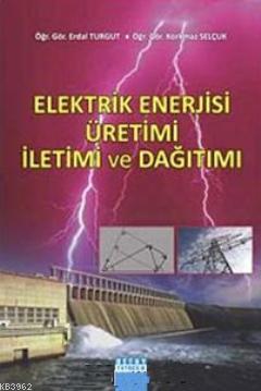 Elektrik Enerjisi Üretimi İletimi ve Dağıtımı | Erdal Turgut | Detay Y