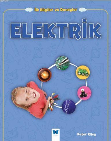 Elektrik; İlk Bilgiler ve Deneyler | Peter Riley | Mavi Kelebek Yayınl