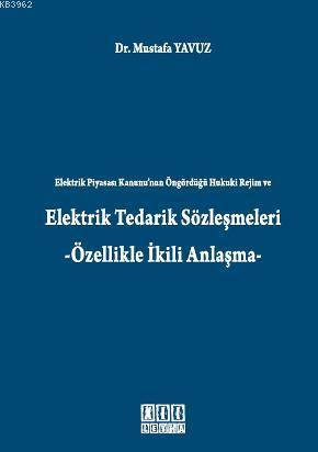 Elektrik Tedarik Sözleşmeleri; -Özellikle İkili Anlaşma | Mustafa Yavu