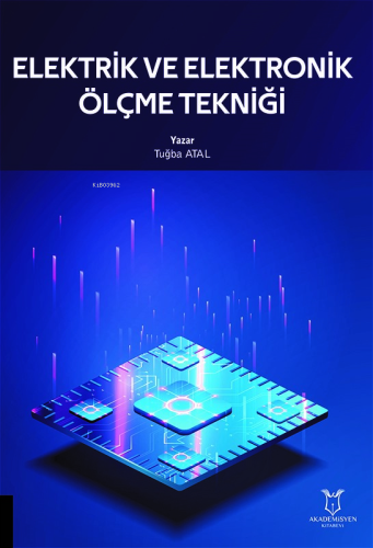 Elektrik ve Elektronik Ölçme Tekniği | Tuğba Atal | Akademisyen Kitabe