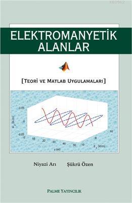 Elektromanyetik Alanlar Teori ve Matlab Uygulamaları | Niyazi Arı | Pa