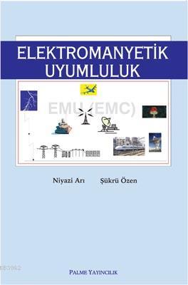 Elektromanyetik Uyumluluk | Niyazi Arı | Palme Yayınevi