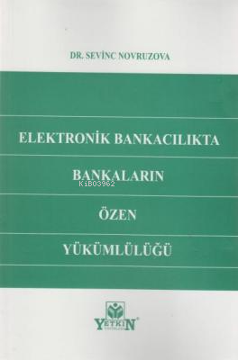 Elektronik Bankacılıkta Bankaların Özen Yükümlülüğü | Sevinc Novruzova