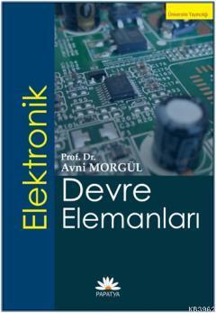 Elektronik Devre Elemanları | Avni Morgül | Papatya Bilim