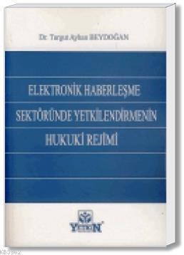 Elektronik Haberleşme Sektöründe Yetkilendirmenin Hukuki Rejimi | Turg