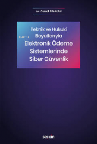 Elektronik Ödeme Sistemlerinde Siber Güvenlik;Teknik ve Hukuki Boyutla