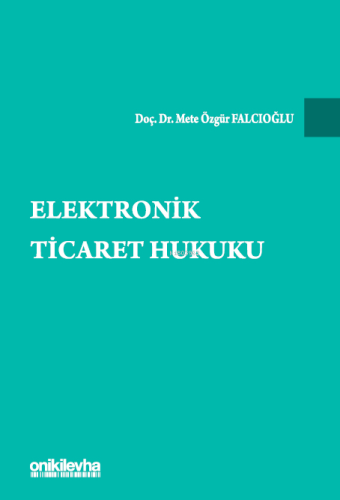 Elektronik Ticaret Hukuku | Mete Özgür Falcıoğlu | On İki Levha Yayınc