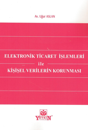 Elektronik Ticaret İşlemleri ile Kişisel Verilerin Korunması | Uğur As