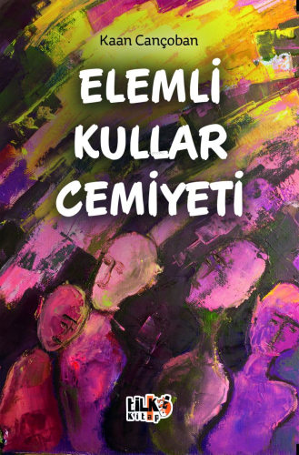 Elemli Kullar Cemiyeti | Kaan Cançoban | Tilki Kitap