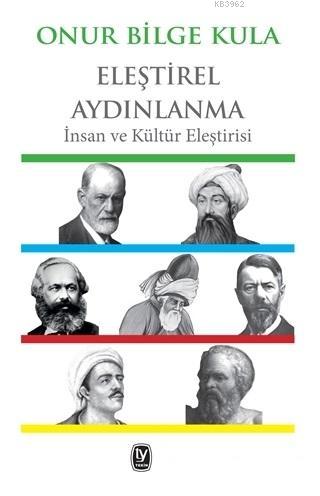 Eleştirel Aydınlanma; İnsan ve Kültür Eleştirisi | Onur Bilge Kula | T