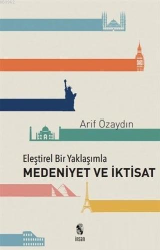 Eleştirel Bir Yaklaşımla Medeniyet ve İktisat | Arif Özaydın | İnsan Y