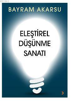 Eleştirel Düşünme Sanatı | Bayram Akarsu | Cinius Yayınları