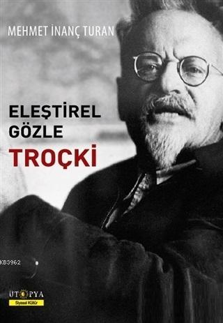 Eleştirel Gözle Troçki | Mehmet İnanç Turan | Ütopya Yayınevi