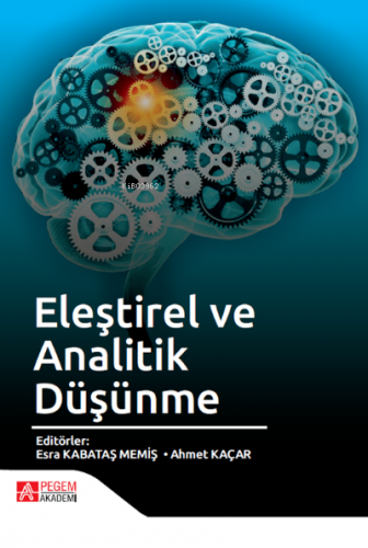 Eleştirel ve Analitik Düşünme | Ahmet Kaçar | Pegem Akademi Yayıncılık